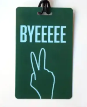 BYEEEEE Luggage Tag